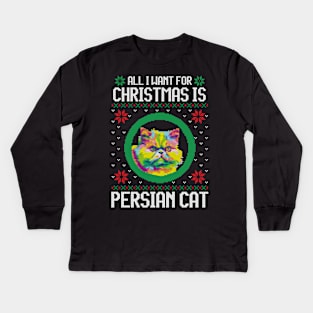 All I Want for Christmas is Persian Cat - Christmas Gift for Cat Lover Kids Long Sleeve T-Shirt